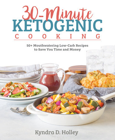 30-Minute Ketogenic Cooking by Kyndra Holley