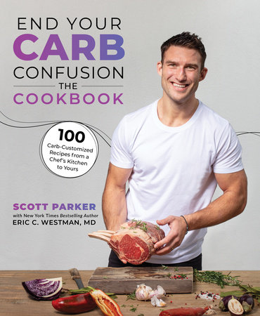 End Your Carb Confusion: The Cookbook by Scott Parker and Eric Westman