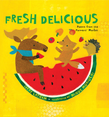 Fresh Delicious by Irene Latham
