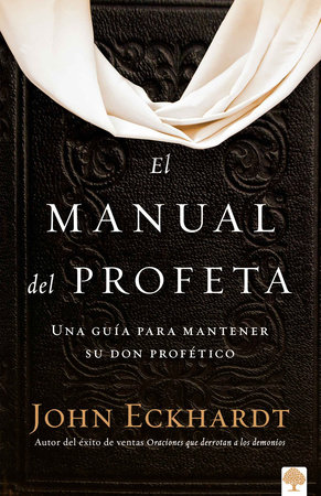 El manual del profeta / The Prophet's Manual by John Eckhardt