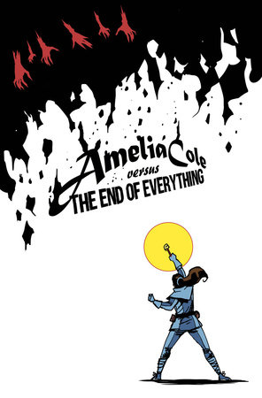 Amelia Cole Versus the End of Everything by Adam P. Knave