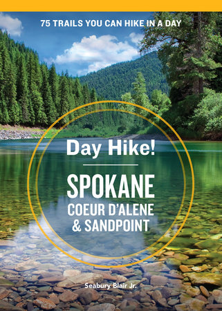 Day Hike! Spokane, Coeur d'Alene, and Sandpoint by Seabury Blair Jr.