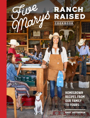 Five Marys Ranch Raised Cookbook by Mary Heffernan, Kim Laidlaw