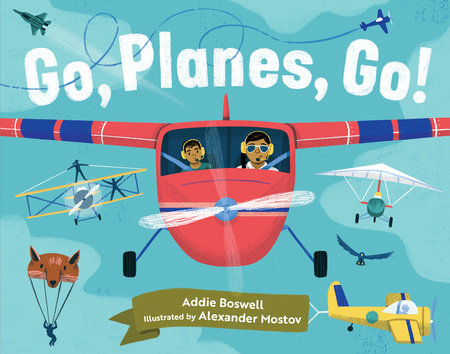 Go, Planes, Go! by Addie Boswell; Illustrated by Alexander Mostov