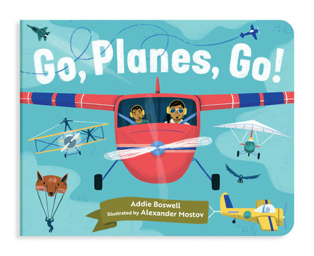 Go, Planes, Go! A Plane Book for Toddlers 1-3 by Addie Boswell