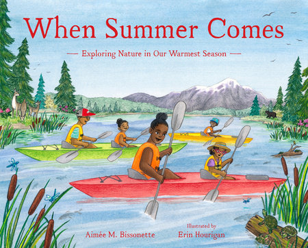 When Summer Comes by Aimée M. Bissonette; Illustrated by Erin Hourigan