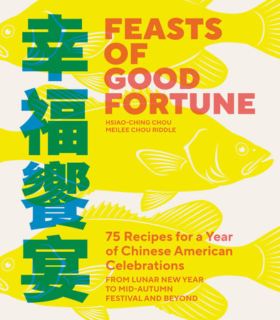 Feasts of Good Fortune by Hsiao-Ching Chou and Meilee Chou Riddle