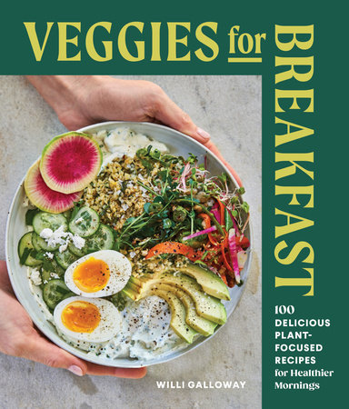 Veggies for Breakfast by Willi Galloway