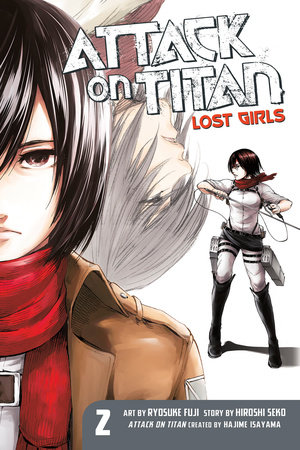 Attack on Titan: Lost Girls The Manga 2 by Original concept by Hajime Isayama; Story by Hiroshi Seko; Art by Ryosuke Fuji