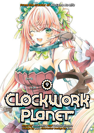 Clockwork Planet 9 by Story by Yuu Kamiya and Tsubaki Himana; Art by Kuro