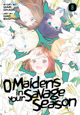 O Maidens in Your Savage Season 8 by Story by Mari Okada; Art by Nao Emoto