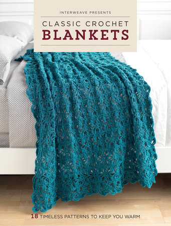Interweave Presents Classic Crochet Blankets by Interweave Editors
