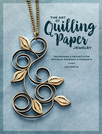 The Art of Quilling Paper Jewelry by Ann Martin