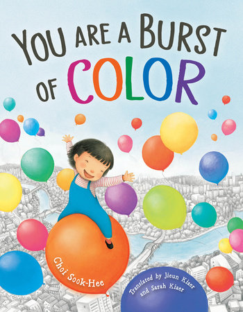 You Are a Burst of Color by Sook-Hee Choi