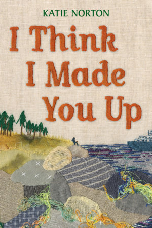 I Think I Made You Up by Katie Norton