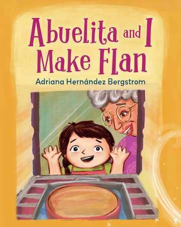 Abuelita and I Make Flan by Adriana Hernández Bergstrom