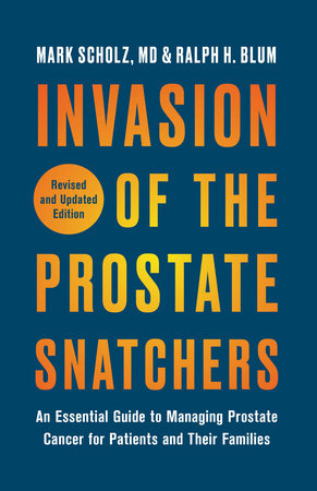 Invasion of the Prostate Snatchers: Revised and Updated Edition by Mark Scholz and Ralph H. Blum