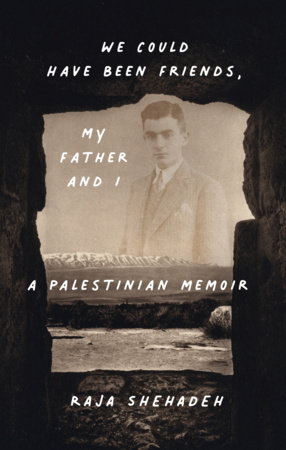 We Could Have Been Friends, My Father and I by Raja Shehadeh