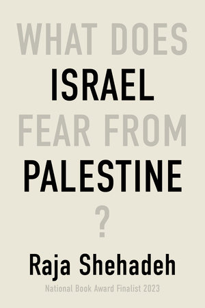 What Does Israel Fear From Palestine? by Raja Shehadeh