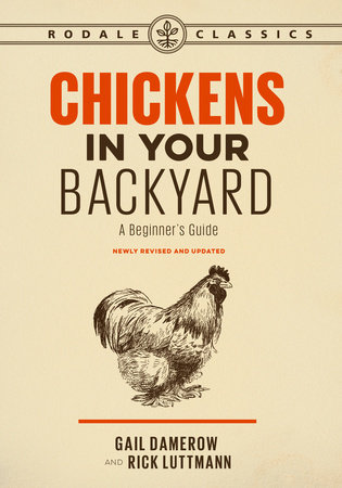 Chickens in Your Backyard, Newly Revised and Updated by Gail Damerow and Rick Luttmann