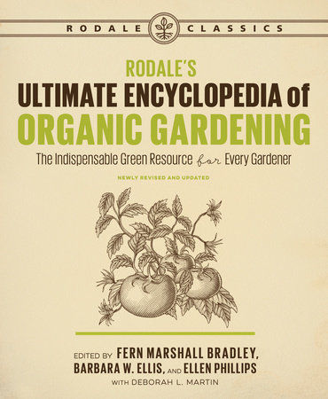 Rodale's Ultimate Encyclopedia of Organic Gardening by Deborah L. Martin, Fern Marshall Bradley, Barbara W. Ellis and Ellen Phillips