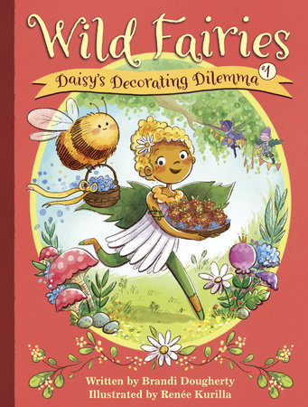 Wild Fairies #1: Daisy's Decorating Dilemma by Brandi Dougherty