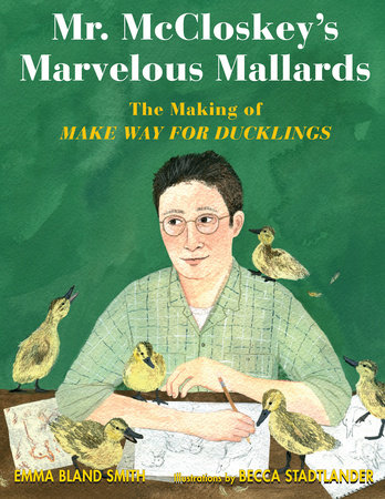 Mr. McCloskey's Marvelous Mallards by Emma Bland Smith