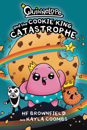 Quinnelope and the Cookie King Catastrophe by Hf Brownfield and Kayla Coombs