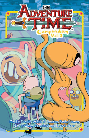 Adventure Time Compendium Vol. 3 by Mariko Tamaki, Delilah S. Dawson and Kevin Cannon