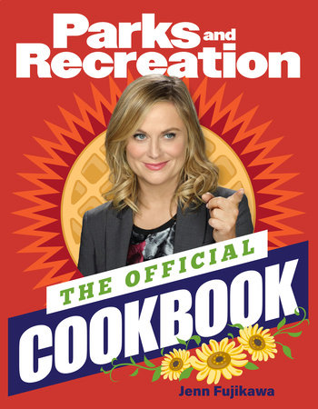 Parks and Recreation: The Official Cookbook by Jenn Fujikawa