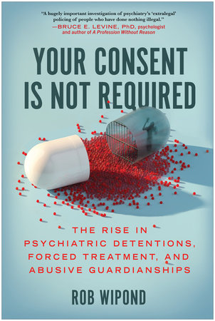 Your Consent Is Not Required by Rob Wipond