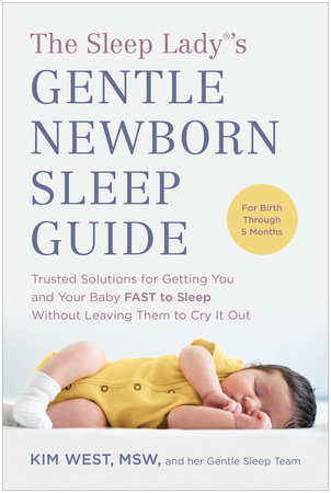 The Sleep Lady®'s Gentle Newborn Sleep Guide by Kim West, MSW