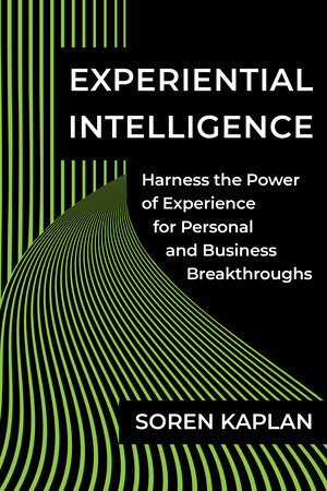 Experiential Intelligence by Soren Kaplan