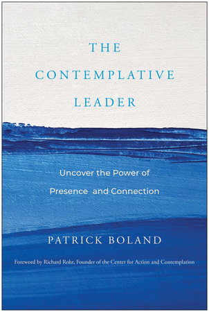 The Contemplative Leader by Patrick Boland