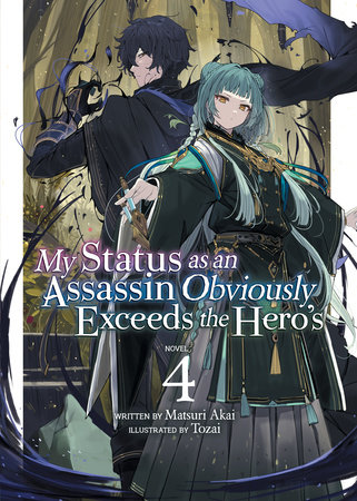 My Status as an Assassin Obviously Exceeds the Hero's (Light Novel) Vol. 4 by Matsuri Akai