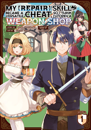 My [Repair] Skill Became a Versatile Cheat, So I Think I'll Open a Weapon Shop (Manga) Vol. 1 by Ginga Hoshikawa; Illustrated by Yukimi Enoki; Character Designs by Nemusuke
