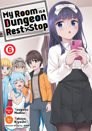 My Room is a Dungeon Rest Stop (Manga) Vol. 6 by Tougoku Hudou; Illustrated by Takoya Kiyoshi; Character Designs by JUNA