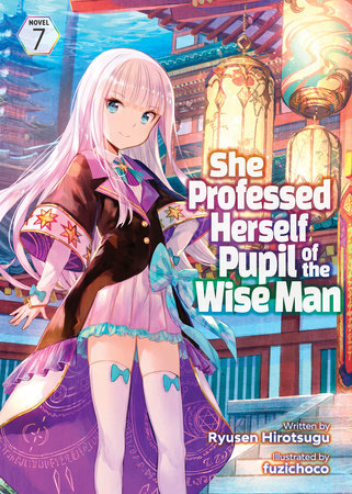 She Professed Herself Pupil of the Wise Man (Light Novel) Vol. 7 by Ryusen Hirotsugu