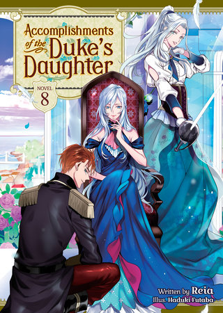 Accomplishments of the Duke's Daughter (Light Novel) Vol. 8 by Reia; Illustrated by Haduki Futaba