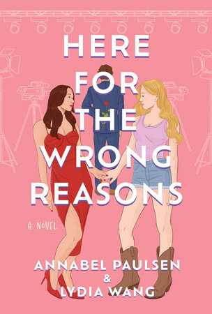 Here for the Wrong Reasons by Annabel Paulsen and Lydia Wang