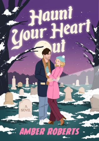 Haunt Your Heart Out by Amber Roberts