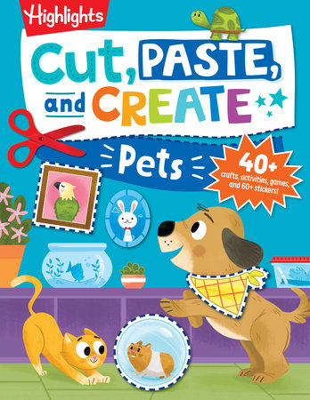 Cut, Paste, and Create Pets by Highlights