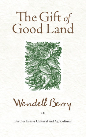 The Gift of Good Land by Wendell Berry
