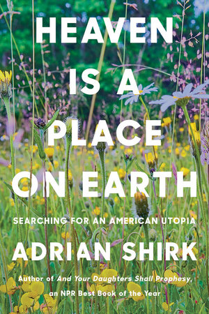 Heaven is a Place on Earth by Adrian Shirk