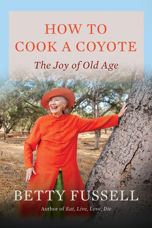 How to Cook A Coyote by Betty Fussell