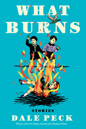 What Burns by Dale Peck