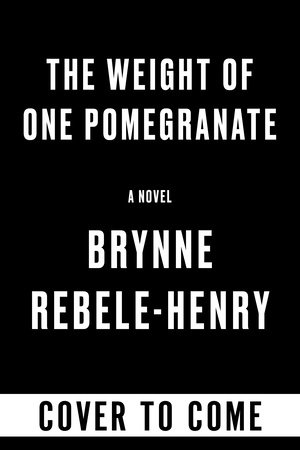 The Weight of One Pomegranate by Brynne Rebele-Henry