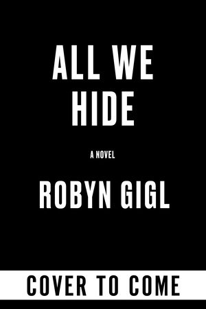 All We Hide by Robyn Gigl