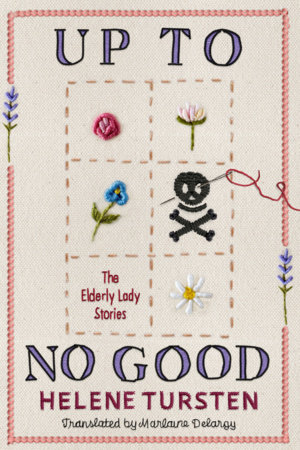 Up to No Good: The Complete Elderly Lady Stories by Helene Tursten