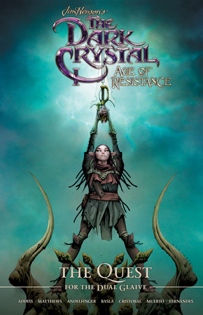 Jim Henson's The Dark Crystal: Age of Resistance: The Quest for the Dual Glaive by Nicole Andelfinger